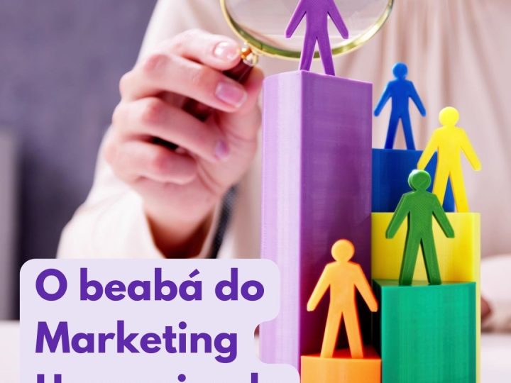 O beabá do Marketing Humanizado