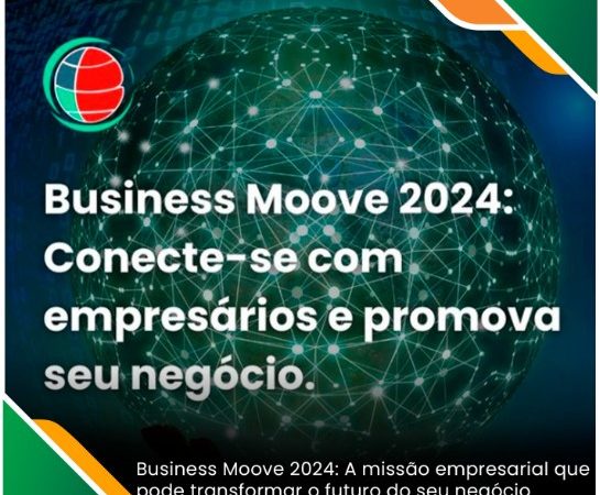 Prepare-se para o Business Moove 2024: Conectando fronteiras, expandindo horizontes