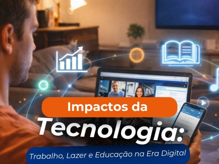 Impactos da Tecnologia: Trabalho, Lazer e Educação na Era Digital